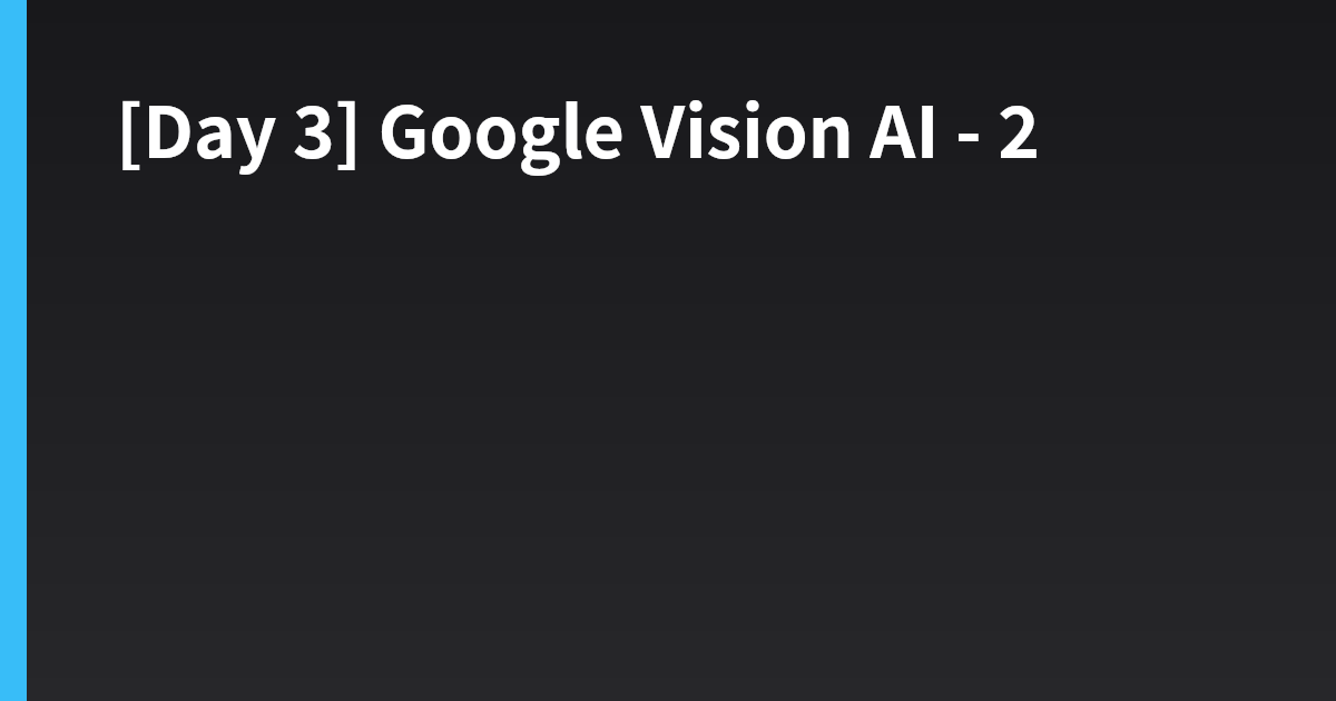 [Day 3] Google Vision AI - 2
